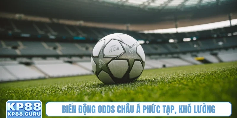 Kèo Châu Á - Bí quyết chinh phục tỷ lệ cược chấp tại thể thao KP88 4 Biến động odds châu Á phức tạp, khó lường