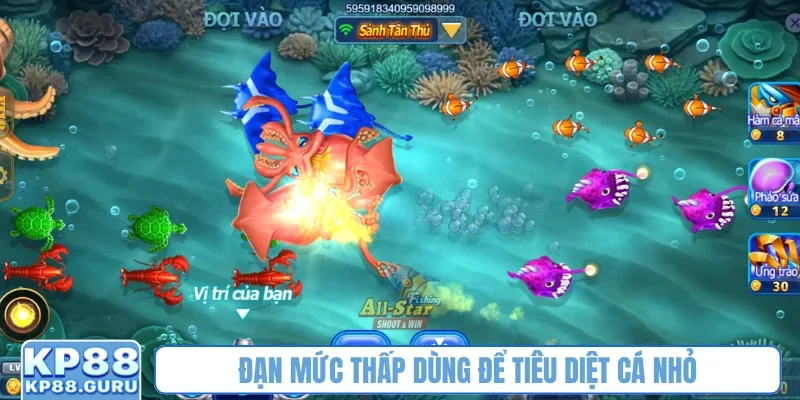 Mẹo bắn cá hay - Chiến thuật săn cá nhận thưởng lớn từ cao thủ KP88 2 Đạn mức thấp dùng để tiêu diệt cá nhỏ