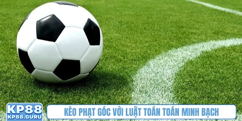 Kèo Phạt Góc - Phương pháp cá cược hấp dẫn bet thủ tại nhà cái KP88 3 Kèo phạt góc với luật toán toán minh bạch