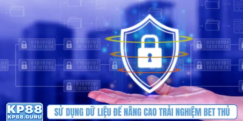 Chính sách bảo mật KP88 - Quy định đảm bảo an toàn cho thành viên 4 Sử dụng dữ liệu để nâng cao trải nghiệm bet thủ