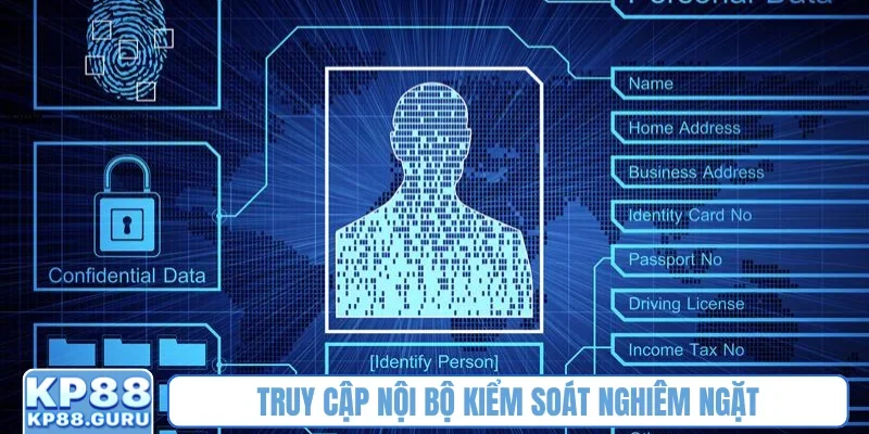 Chính sách bảo mật KP88 - Quy định đảm bảo an toàn cho thành viên 3 Truy cập nội bộ kiểm soát nghiêm ngặt